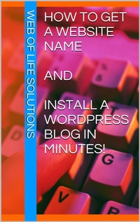 Enlarge image Cover: How To Get a Website Name and Install a WordPress Blog In Minutes! - Web of Life Solutions