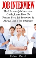 Cover: Job Interview: The Ultimate Job Interview Guide, Learn How To Prepare For a Job Interview & Always Win a Job Interview - Richard Carroll