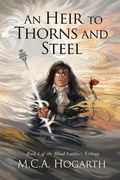 Cover: An Heir to Thorns and Steel (Blood Ladders, #1) - M.C.A. Hogarth