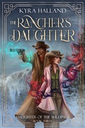 Cover: The Rancher's Daughter (Daughter of the Wildings, #3) - Kyra Halland
