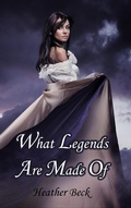 Cover: What Legends Are Made Of (Legends Unleashed Omnibus Edition, #1) - Legends Unleashed Omnibus Edition