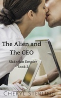 Cover: The Alien and the CEO (Slakerian Empire, #3) - Cheryl Sterling