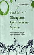 Cover: How to Strengthen Your Immune System: A Quick Guide to Fight Infection and Diseases - NutritionAndDietPlus