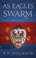 Cover: As Eagles Swarm (Bears and Eagles, #4) - R.P. Wollbaum