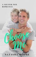 Cover: Choose Me (Silver Fox Romance, #1) - Natasha Moore