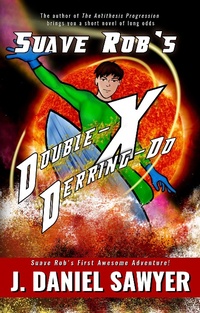 Enlarge image Cover: Suave Rob's Double-X Derring-Do (Suave Rob's Awesome Adventures, #1) - AWP Science Fiction