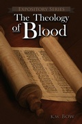 Cover: The Theology Of Blood (Expository Series, #6) - kenneth bow