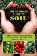Cover: The Ultimate Guide to Soil: The Real Dirt on Cultivating Crops, Compost, and a Healthier Home - Wetknee Books