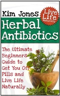 Cover: Herbal Antibiotics: The Ultimate Beginners Guide to Get You Off Pills and Live Life Naturally - Publishing 4U