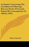 Bild: An Inquiry Concerning The Lawfulness Of Marriage Between Parties Previously Related By Consanguinity Or Affinity (1843) - Kessinger Publishing