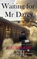 Cover: Waiting for Mr Darcy (A Pride and Prejudice Variation) - Katie Bright