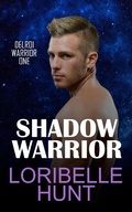 Cover: Shadow Warrior (Delroi Warrior, #1) - Loribelle Hunt