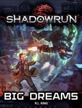 Cover: Shadowrun: Big Dreams (Shadowrun Novella, #3) - Catalyst Game Labs