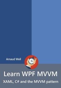 Enlarge image Cover: Learn WPF MVVM - XAML, C# and the MVVM pattern - Arnaud Weil