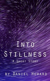 Enlarge image Cover: Into Stillness: A Short Story - Daniel Howard