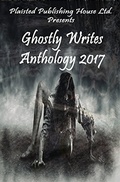 Cover: Ghostly Writes Anthology 2017 (Plaisted Publishing House Presents, #2) - Plaisted Publishing House
