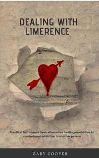 Enlarge image Cover: Dealing with Limerence: Practical Techniques from Alternative Healing Modalities to control your Addiction to another Person - Gary Cooper Inc