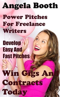 Enlarge image Cover: Power Pitches For Freelance Writers: Develop Easy And Fast Pitches To Win Gigs And Contracts Today - Angela Booth