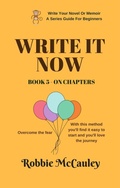 Cover: Write it Now. Book 5 - On Chapters (Write Your Novel or Memoir. A Series Guide For Beginners, #5) - Robbie McCauley