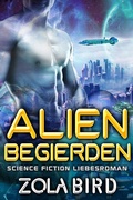Cover: Alien Begierden: Science Fiction Liebesroman (Scifi Alien Invasion Abduction Romance Deutsch, #2) - Scifi Alien Invasion Abduction Romance Deutsch