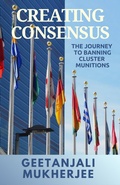 Cover: Creating Consensus: The Journey Towards Banning Cluster Munitions - Dreamcatcher Books