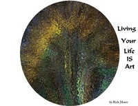 Bild: Living Your Life IS Art - Rick Moser