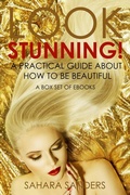 Cover: Look Stunning: A Practical Guide About How To Be Beautiful (Secrets Of Femmes Fatales, #6) - Sahara Sanders