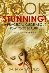 Enlarge image Cover: Look Stunning: A Practical Guide About How To Be Beautiful (Secrets Of Femmes Fatales, #6) - Sahara Sanders