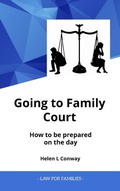 Cover: Going to Family Court - How to be Prepared on the Day (Law for Families) - Studio Conway Limited