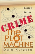 Cover: The Plot Machine: Crime (Design Better Stories Faster, #2) - Design Better Stories Faster