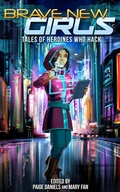 Cover: Brave New Girls: Tales of Heroines Who Hack - Brave New Girls