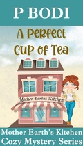 Cover: A Perfect Cup of Tea (Mother Earth's Kitchen Cozy Mystery Series, #1) - Mother Earth's Kitchen Cozy Mystery Series