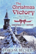 Cover: The Christmas Victory, A Gem of a Sermon, All Wrapped Up In a Historical Novel, Gift Edition - James M. Becher
