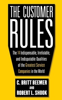Enlarge image Cover: The Customer Rules: The 14 Indispensible, Irrefutable, and Indisputable Qualities of the Greatest Service Companies in the World - McGraw-Hill Professional