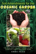 Cover: Soil Amendments for the Organic Garden: The Real Dirt on Cultivating Crops, Compost, and a Healthier Home - Wetknee Books