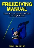 Cover: Freediving Manual: Learn How to Freedive 100 Feet on a Single Breath - Mike McGuire