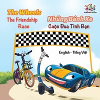 Abbildung von: The WheelsThe Friendship Race  Nh¿ng Bánh Xe Cu¿c Ðua Tình B¿n (English Vietnamese Bilingual Collection) - KidKiddos Books Ltd.