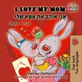 Cover: I Love My Mom (English Hebrew Bilingual Book) - English Hebrew Bilingual Collection