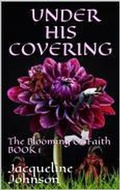 Cover: Under His Covering (The Blooming Of Faith Book 1, #1) - Jacqueline Johnson