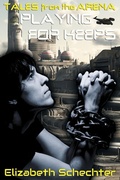 Cover: Playing for Keeps (Tales from the Arena) - Circlet Press