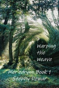 Cover: Warping the Weave (Mer'edrynn - A World in Danger, #1) - Stephy Dewar
