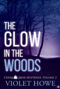 Cover: The Glow in the Woods (Cedar Creek Mysteries, #2) - Violet Howe