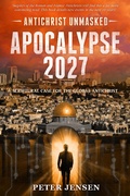 Cover: Apocalypse 2027: Antichrist Unmasked - Peter Jensen