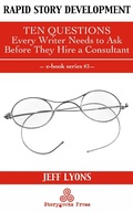 Cover: Rapid Story Development #3: Ten Questions Every Writer Needs to Ask Before They Hire a Consultant - Rapid Story Development