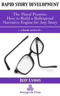 Cover: Rapid Story Development #5: The Moral Premise-How to Build a Bulletproof Narrative Engine for Any Story - Rapid Story Development