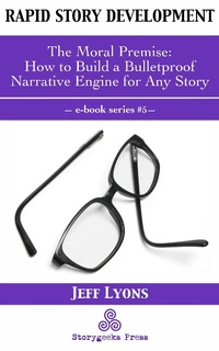Enlarge image Cover: Rapid Story Development #5: The Moral Premise-How to Build a Bulletproof Narrative Engine for Any Story - Rapid Story Development
