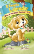 Cover: Dia De Recoger Cachorritos (El Piquino Labrador n degrees 1) - Little Labradoodle Publishing