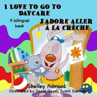 Abbildung von: I Love to Go to Daycare J'adore aller à la crèche (English French Bilingual Collection) - KidKiddos Books Ltd.