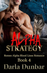 Enlarge image Cover: Alpha Strategy (Romeo Alpha Blood Lines Romance Series, #4) - Revelry Publishing
