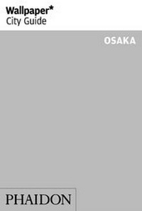 Abbildung von: Wallpaper* City Guide Osaka - Phaidon Press Ltd